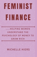 Feminist Finance: Helping Women Understand the Psychology of Money to Grow Rich B0DQD73JZ9 Book Cover