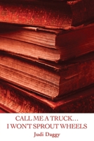 Call Me a Truck...I Won't Sprout Wheels 0595201490 Book Cover