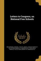 Letters To Congress, On National Free Schools 1371684898 Book Cover