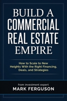Build a Commercial Real Estate Empire: How to Scale to New Heights With the Right Financing, Deals, and Strategies (InvestFourMore Investor Series) B08B379DFS Book Cover