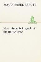 Hero-Myths & Legends of the British Race 3849174115 Book Cover