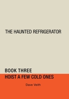 The Haunted Refrigerator: Hoist a Few Cold Ones 1728357632 Book Cover