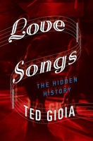 Love Songs: The Hidden History 0199357579 Book Cover