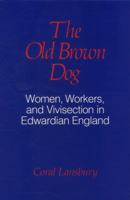 The Old Brown Dog: Women, Workers, and Vivisection in Edwardian England 0299102505 Book Cover