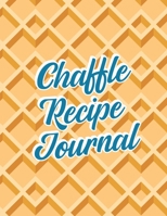 Chaffle Recipe Journal: Personal Chaffle Workbook for Chaffles, Large Size to Write In 1698981295 Book Cover
