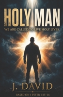HOLY MAN: We Are Called To Live Holy Lives B0H2FRVYXS Book Cover