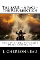 The S.O.B. - A Face - The Resurrection: Trilogy of DEA Authority Derek Armstrong 1542834120 Book Cover