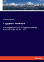 A System of Midwifery: including the Diseases of Pregnancy and the Puerperal State, 4th ed. - Vol. 2 334805396X Book Cover