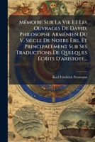 Memoire Sur La Vie Et Les Ouvrages de David, Philosophe Armenien Du V. Siecle de Notre Ere, Et Principalement Sur Ses Traductions de Quelques Ecrits D 1273404920 Book Cover