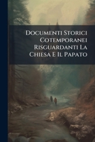Documenti Storici Cotemporanei Risguardanti La Chiesa E Il Papato (1860) 1147656150 Book Cover