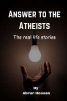 Answer to the Atheists: The real life stories B09Z3J8SK6 Book Cover