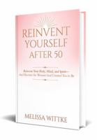 Reinvent Yourself After 50: Reinvent Your Body, Mind, and Spirit — and Become the Woman God Created You to Be B0GDZZMMKX Book Cover