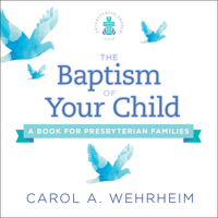 The Baptism of Your Child: A Book for Presbyterian Families 0664263941 Book Cover