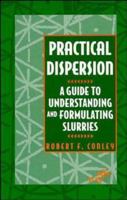 Practical Dispersion: A Guide to Understanding and Formulating Slurries 0471186406 Book Cover