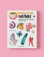 Paint 50: Watercolour Nature: From basic shapes to amazing paintings in super-easy steps 180092304X Book Cover