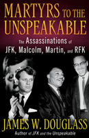Martyrs to the Unspeakable: The Assasinations of JFK, Malcolm, Martin, & RFK 1626986266 Book Cover