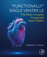 Functionally Single Ventricle: The Most Complex Congenital Heart Defect 0443240981 Book Cover