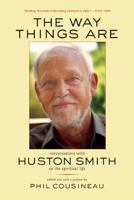 The Way Things Are: Conversations with Huston Smith on the Spiritual Life 0520238168 Book Cover