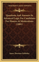 Questions and Answers in Advanced Logic for Candidates for Honors at Moderations 1166276910 Book Cover