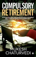 Compulsory Retirement: An authoritative guide on pre-mature retirement in Government, Public Sector Undertakings and Autonomous Bodies 1647335140 Book Cover