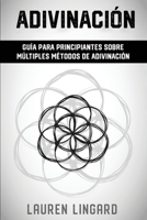 Adivinación: Guía para principiantes sobre múltiples métodos de adivinación 1761038907 Book Cover
