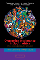 Overcoming Intolerance in South Africa South African Edition: Experiments in Democratic Persuasion (Cambridge Studies in Political Psychology and Public Opinion) 0521675154 Book Cover