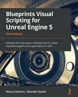 Blueprints Visual Scripting for Unreal Engine 5: Unleash the true power of Blueprints to create impressive games and applications in UE5, 3rd Edition 180181158X Book Cover