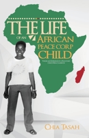 The Life of an African Peace Corps Child: The Life and Experiences of a Peace Corps Child of Kom, Cameroon 1491771585 Book Cover