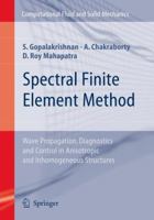 Spectral Finite Element Method: Wave Propagation, Diagnostics and Control in Anisotropic and Inhomogeneous Structures 1849965870 Book Cover