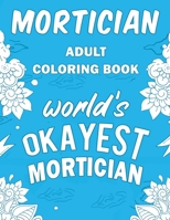 Mortician Adult Coloring Book: A Snarky, Humorous & Relatable Adult Coloring Book For Morticians, Funeral Directors, Undertakers 1713216671 Book Cover
