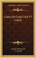 Cours De Code Civil V7 (1825) 1168142768 Book Cover