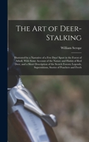 The Art of Deer-Stalking: Illustrated by a Narrative of a Few Days' Sport in the Forest of Atholl, with Some Account of the Nature and Habits of 1015768938 Book Cover