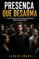 PRESENÇA QUE DESARMA: O Guia Prático da Inteligência Emocional Para Situações Reais (Portuguese Edition) B0GZDXK494 Book Cover