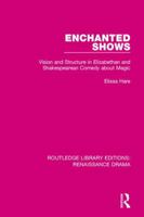 Enchanted Shows: Vision and Structure in Elizabethan and Shakespearean Comedy about Magic 1138234958 Book Cover