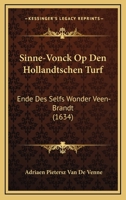Sinne-Vonck Op Den Hollandtschen Turf: Ende Des Selfs Wonder Veen-Brandt (1634) 1104904608 Book Cover