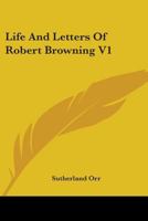 Life and Letters of Robert Browning, Vol I 1142320472 Book Cover