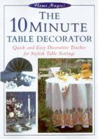 The 10-Minute Table Decorator (Home Magic) 1558705252 Book Cover