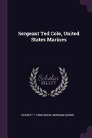 Sergeant Ted Cole, United States Marines 1022532251 Book Cover