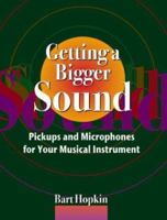 Getting a Bigger Sound: Pickups and Microphones for Your Musical Instrument 1884365345 Book Cover