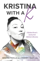 Kristina with a K: A Rainbow Person's Journey from Addiction to Recovery B0CLHKYZZW Book Cover