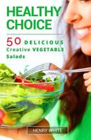 Healthy Choice.50 Vegetarian Delicious Vegetarian Salads 1541393627 Book Cover