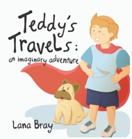 Teddy's Travels: An imaginary adventure 0645232505 Book Cover