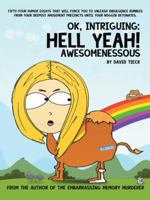 Ok, Intriguing: Hell Yeah! Awesomenessous 1491745061 Book Cover