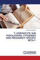T Lymphocyte Sub Populations, Cytokines and Pregnancy Specific Beta-1 6203583154 Book Cover