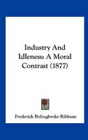 Industry And Idleness: A Moral Contrast (1877) 1104095211 Book Cover