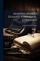 Memoria Henrici Eilhardi Schroederi, Lubecensis... 1272483541 Book Cover