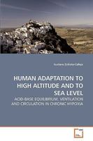 HUMAN ADAPTATION TO HIGH ALTITUDE AND TO SEA LEVEL: ACID-BASE EQUILIBRIUM, VENTILATION AND CIRCULATION IN CHRONIC HYPOXIA 3639252764 Book Cover