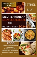 MEDITERRANEAN DIET COOKBOOK FOR WEIGHT LOSS 2024: 2000 Days of Delicious, Quick and Healthy Mediterranean Diet Recipes plus 14-Day Meal Plan for a Healthy Lifestyle B0CTP15WVL Book Cover