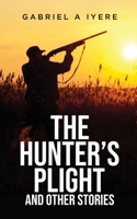 The Hunter's Plight and other Stories 1637678738 Book Cover