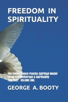FREEDOM IN SPIRITUALITY: Convergence Psycho-Spiritual Model CPSM - Psychotherapy & Spirituality Together. VOLUME ONE. null Book Cover